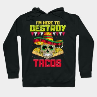 Im Here To Destroy Tacos Cinco de Mayo Mexican Food Hoodie